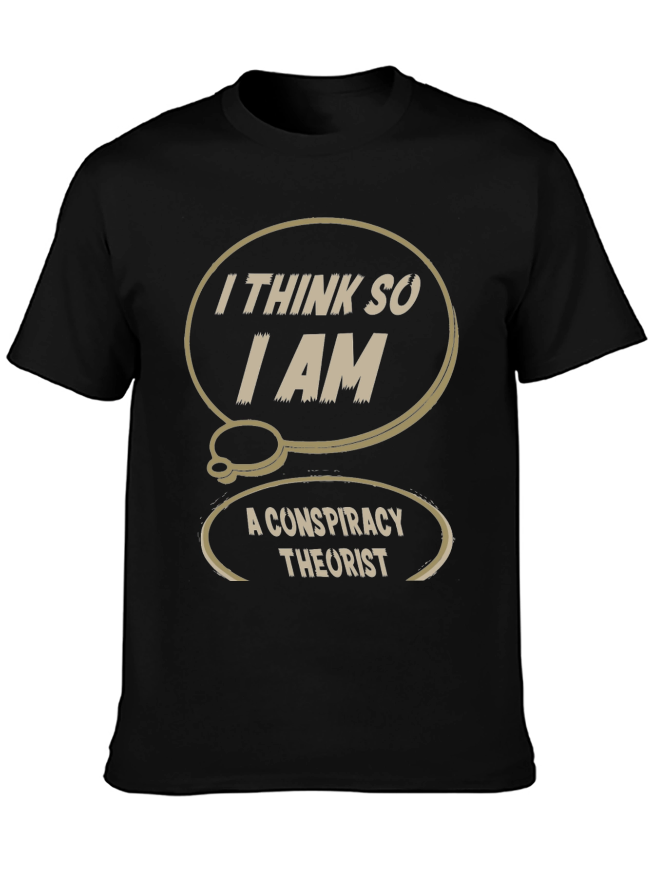 Conspiracy Theorist T-Shirt: I Think So I Am