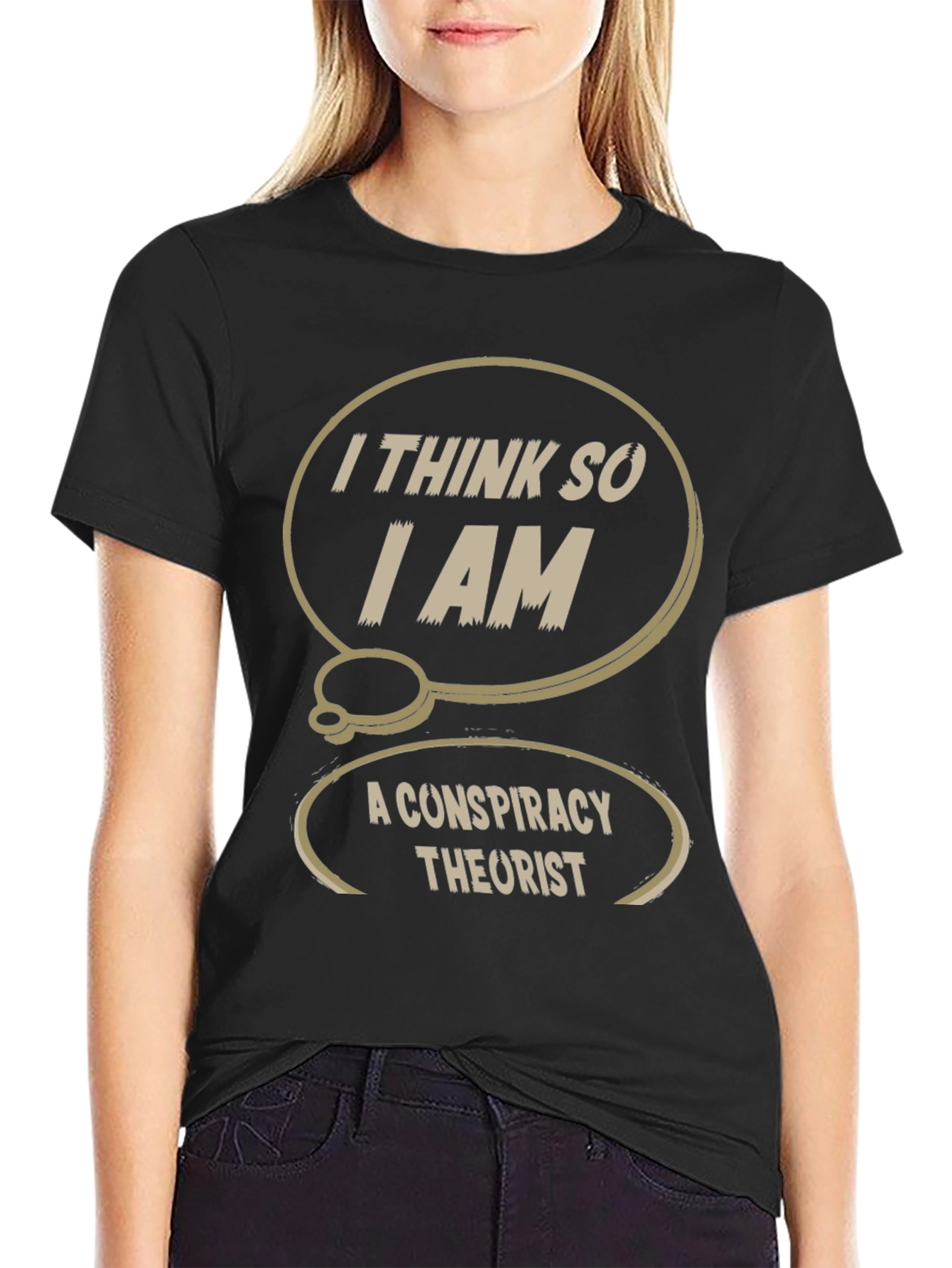 Conspiracy Theorist T-Shirt: I Think So I Am