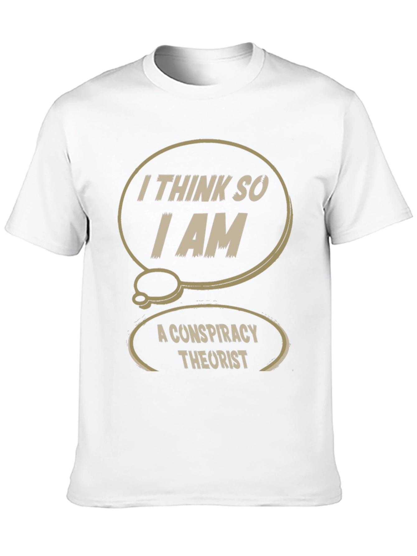 Conspiracy Theorist T-Shirt: I Think So I Am