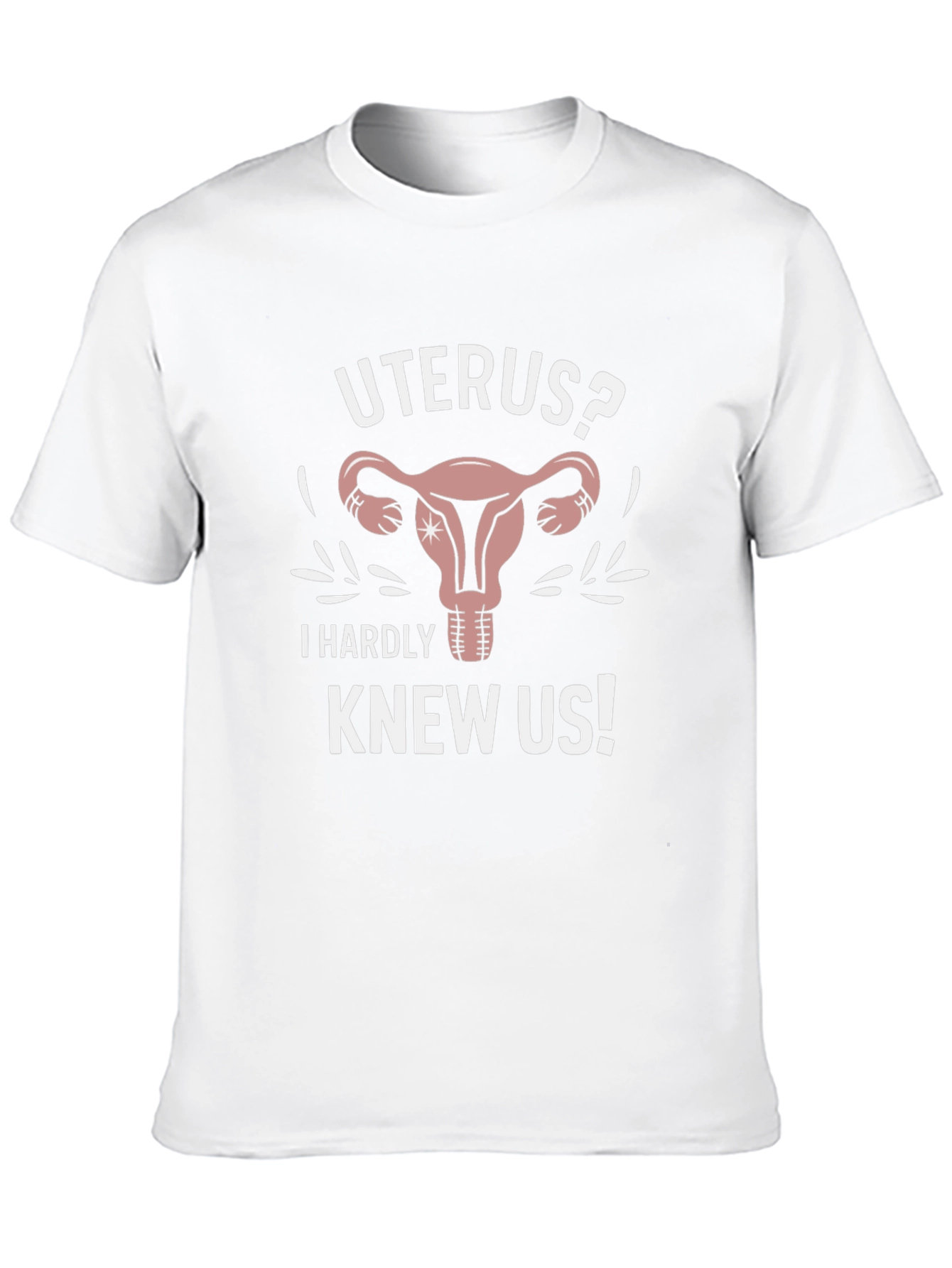 Uterus? I Hardly Knew Us! Graphic Tee