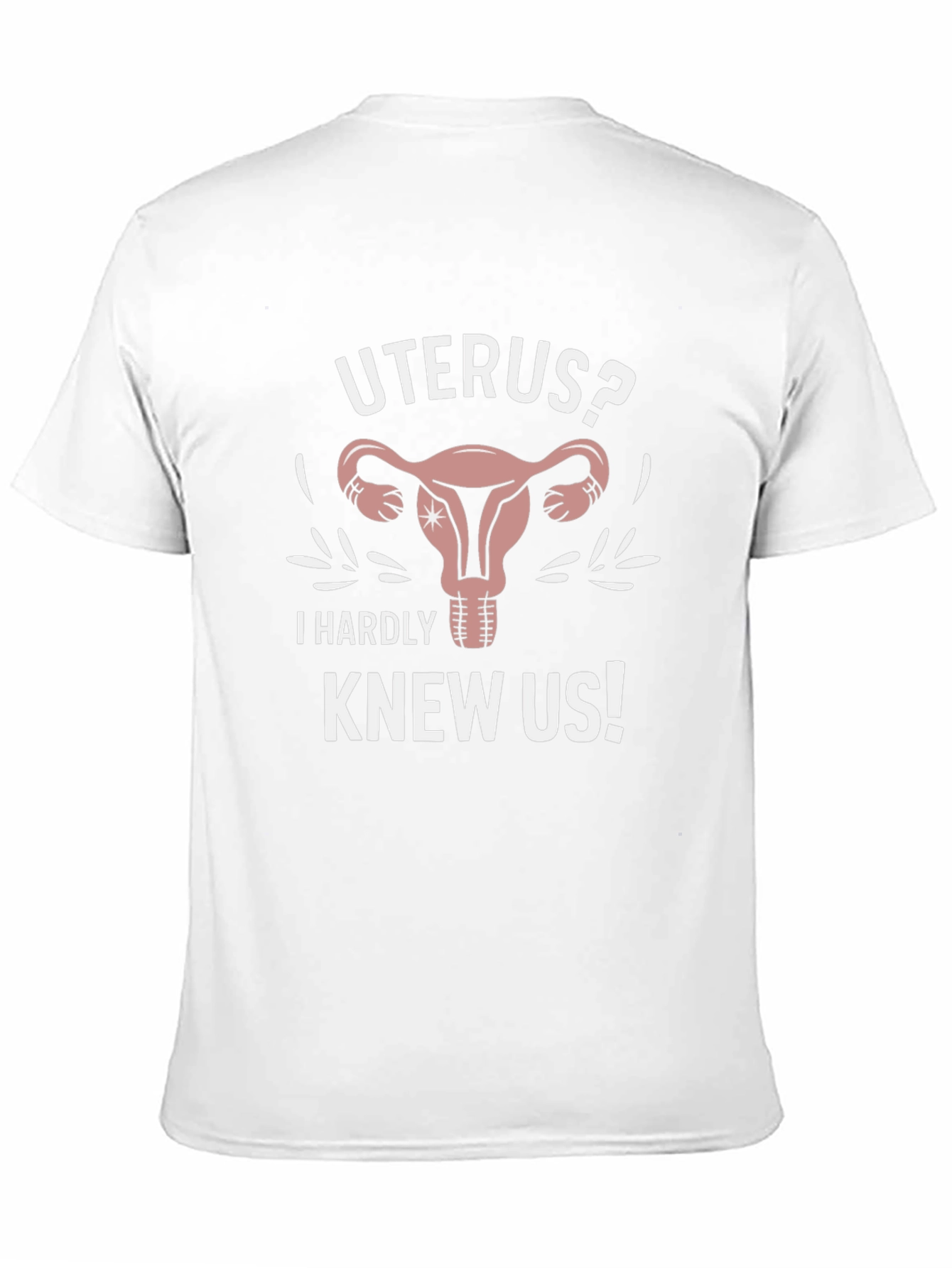 Uterus? I Hardly Knew Us! Graphic Tee