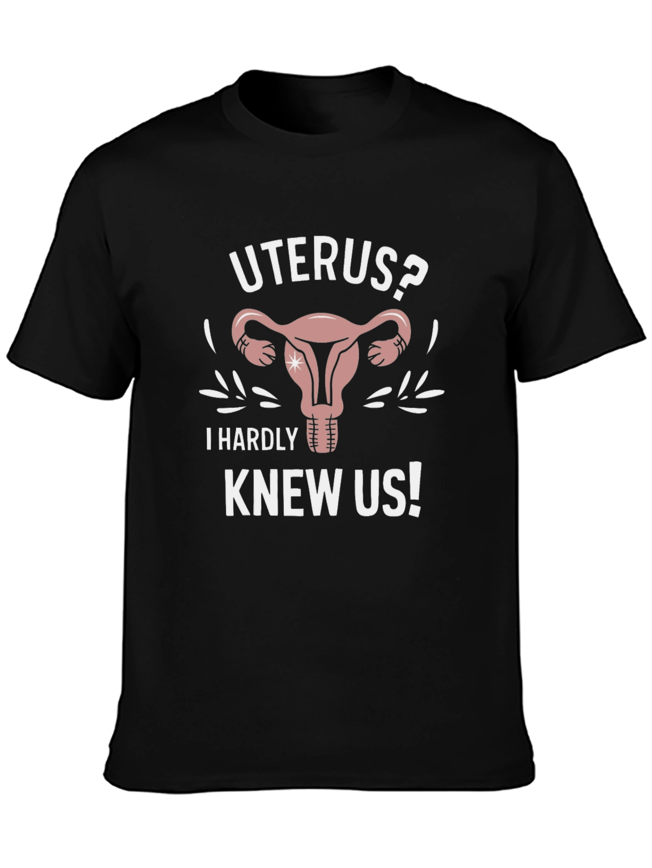 Uterus? I Hardly Knew Us! Graphic Tee