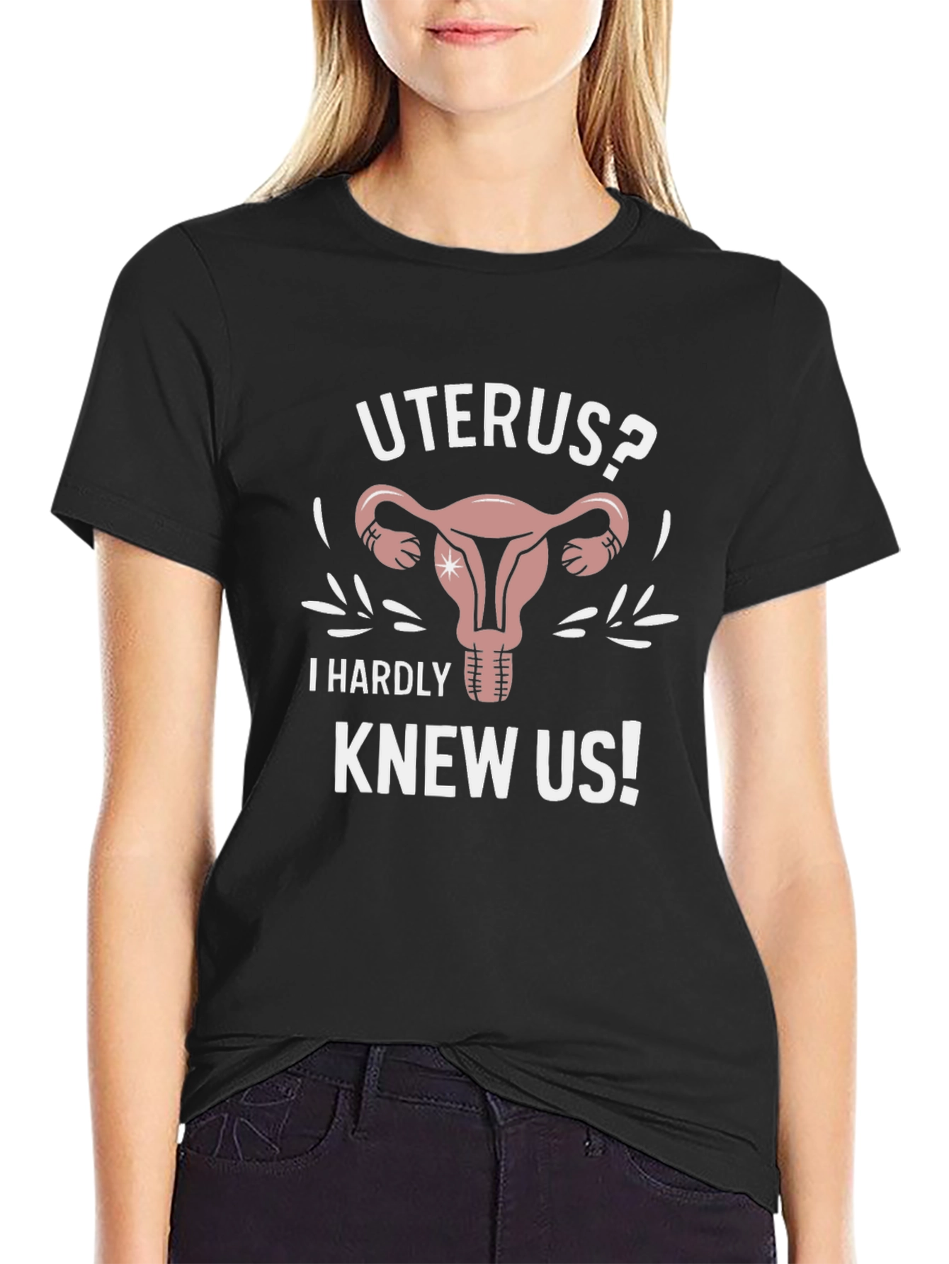 Uterus? I Hardly Knew Us! Graphic Tee