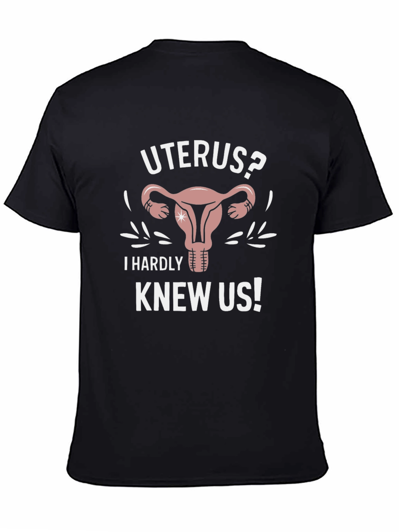 Uterus? I Hardly Knew Us! Graphic Tee