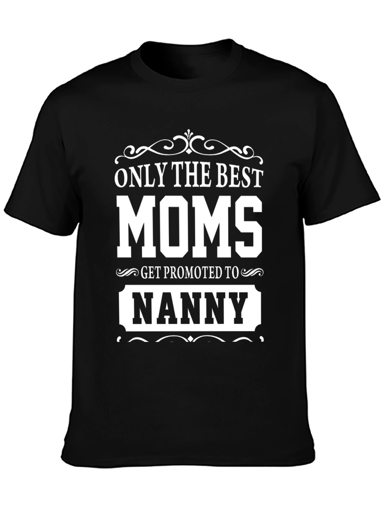 Best Moms Get Promoted to Nanny T-Shirt