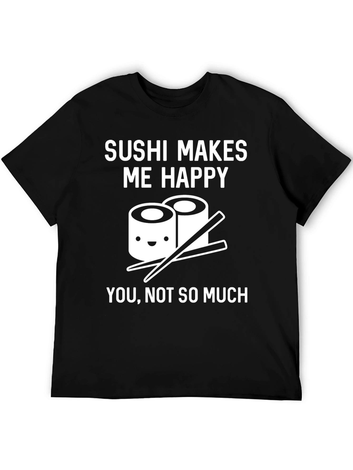 Sushi Makes Me Happy Funny Graphic T-Shirt