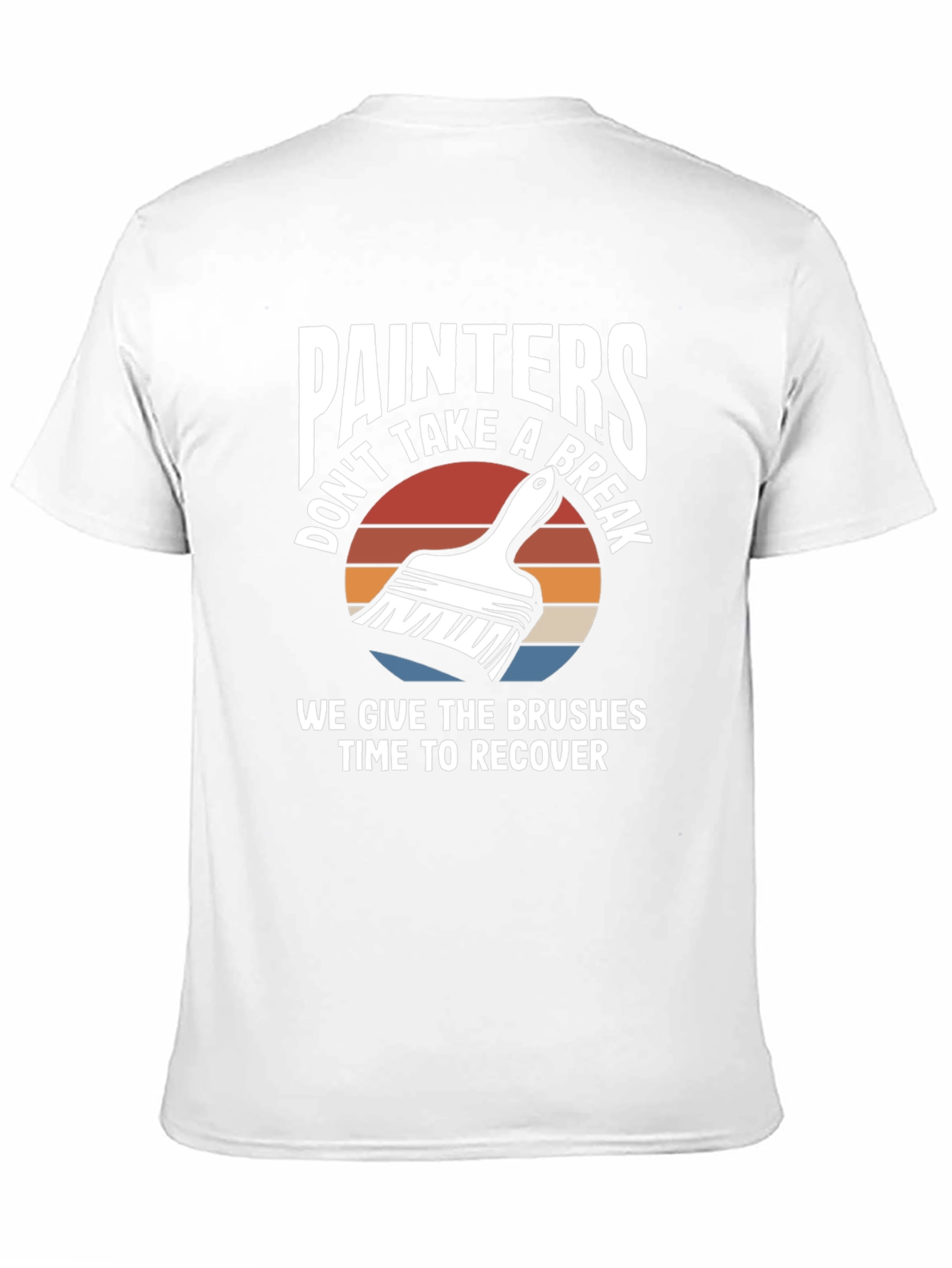 Painters Dont Take A Break Funny Painting T-Shirt