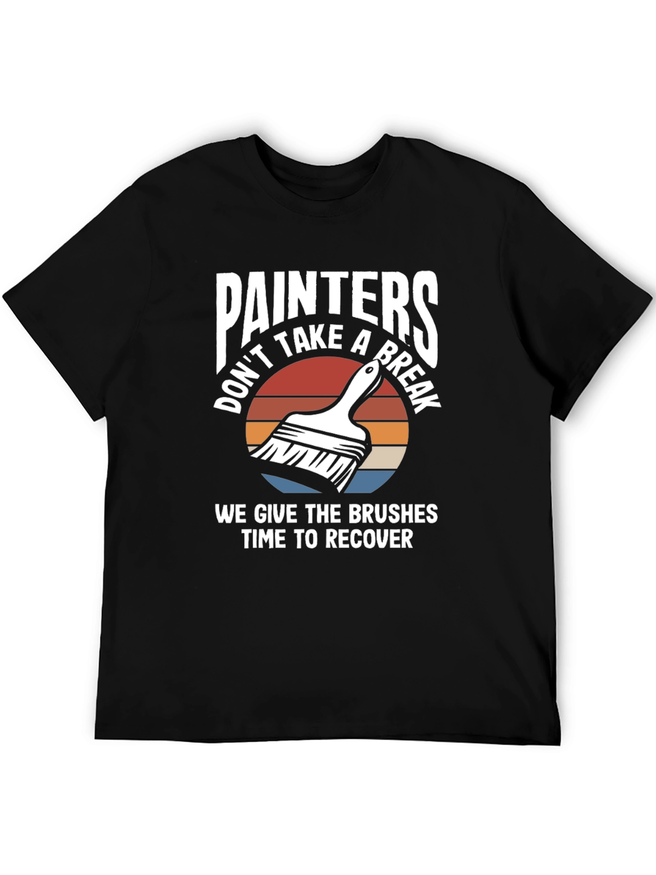 Painters Dont Take A Break Funny Painting T-Shirt