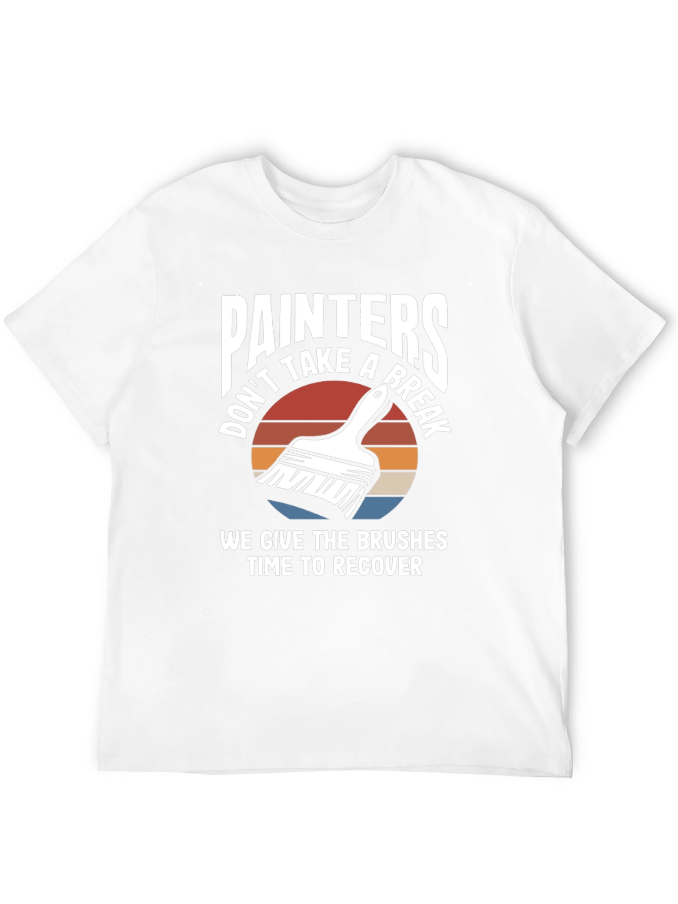 Painters Dont Take A Break Funny Painting T-Shirt