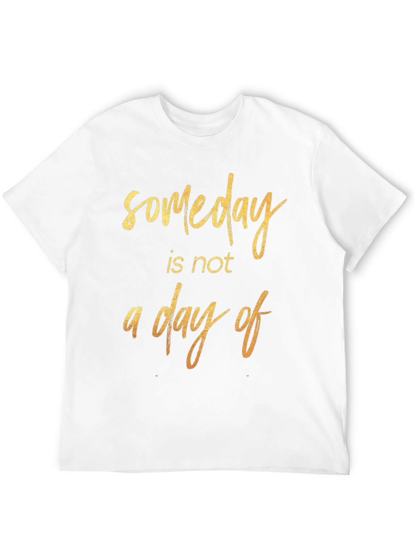 Someday Motivational Graphic T-Shirt