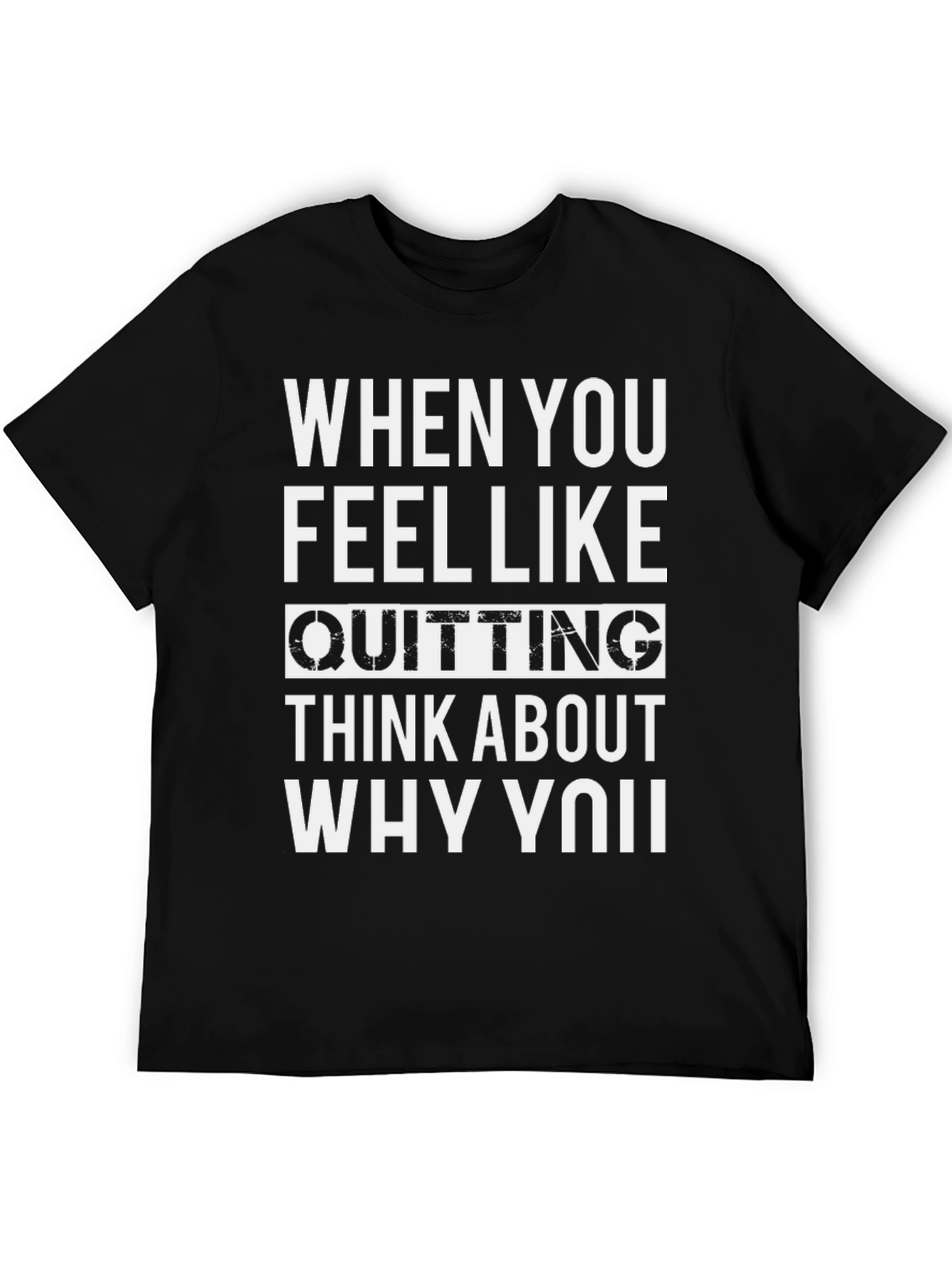 Motivational Quote T-Shirt - When You Feel Like Quitting