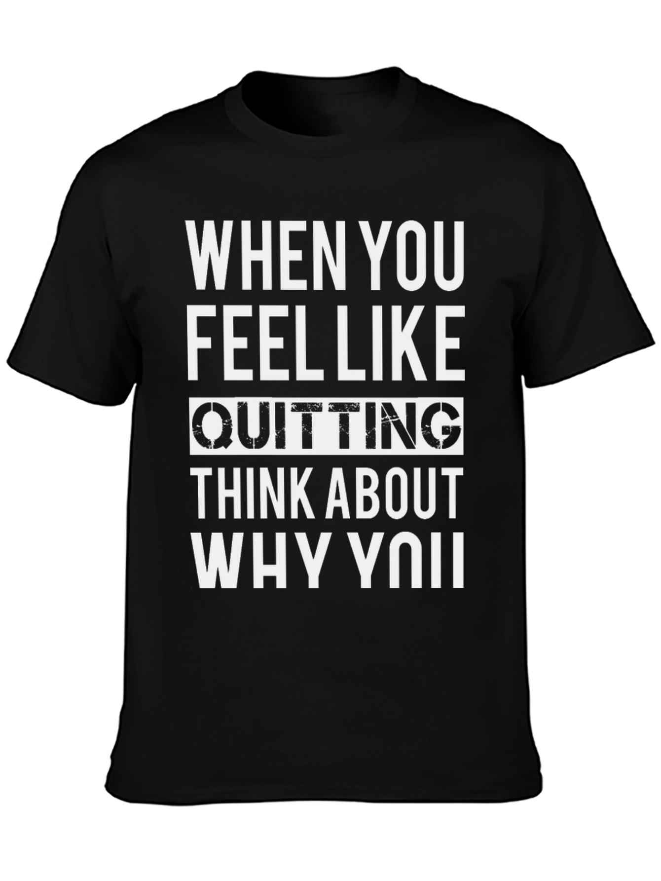 Motivational Quote T-Shirt - When You Feel Like Quitting