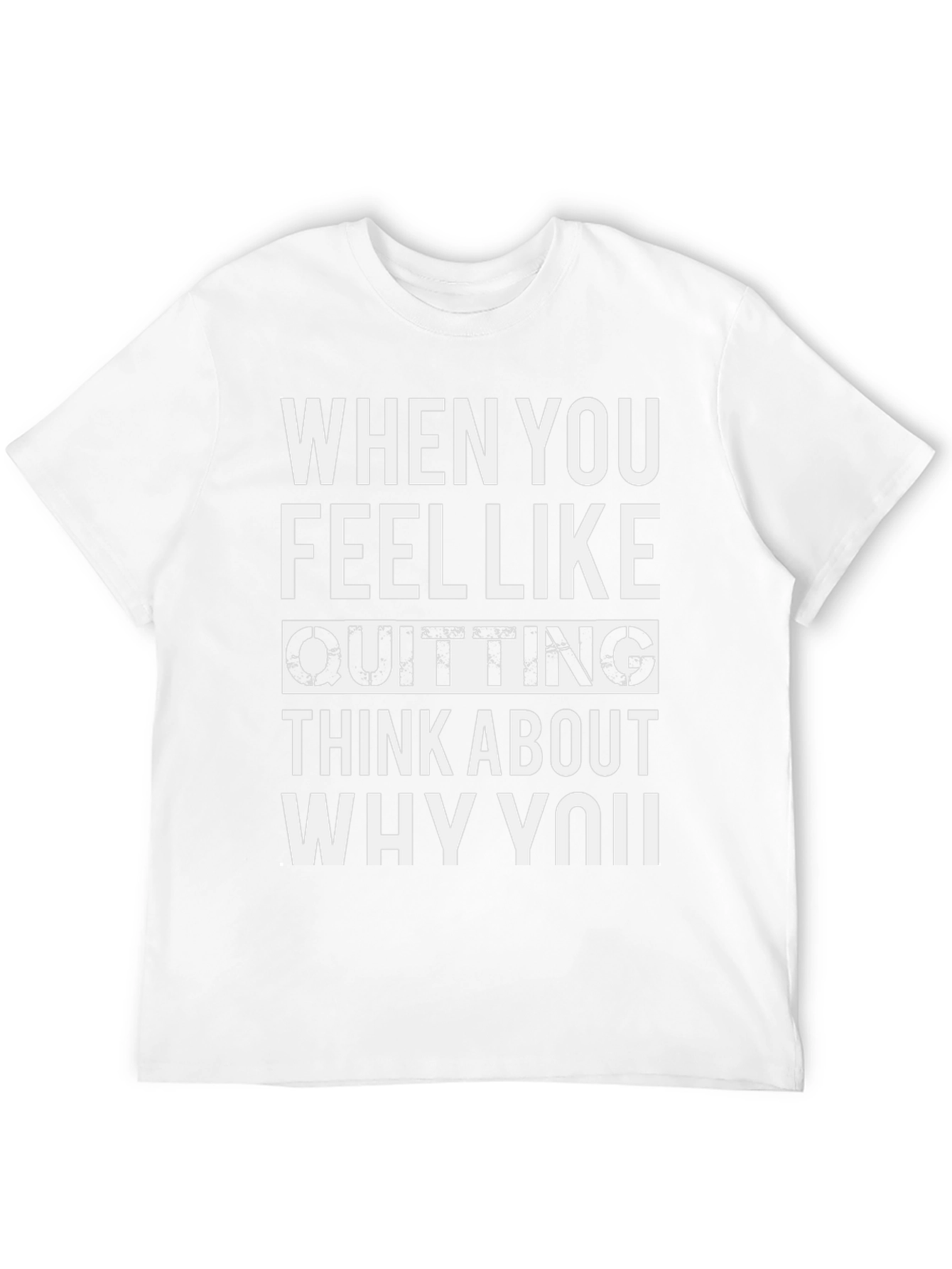 Motivational Quote T-Shirt - When You Feel Like Quitting