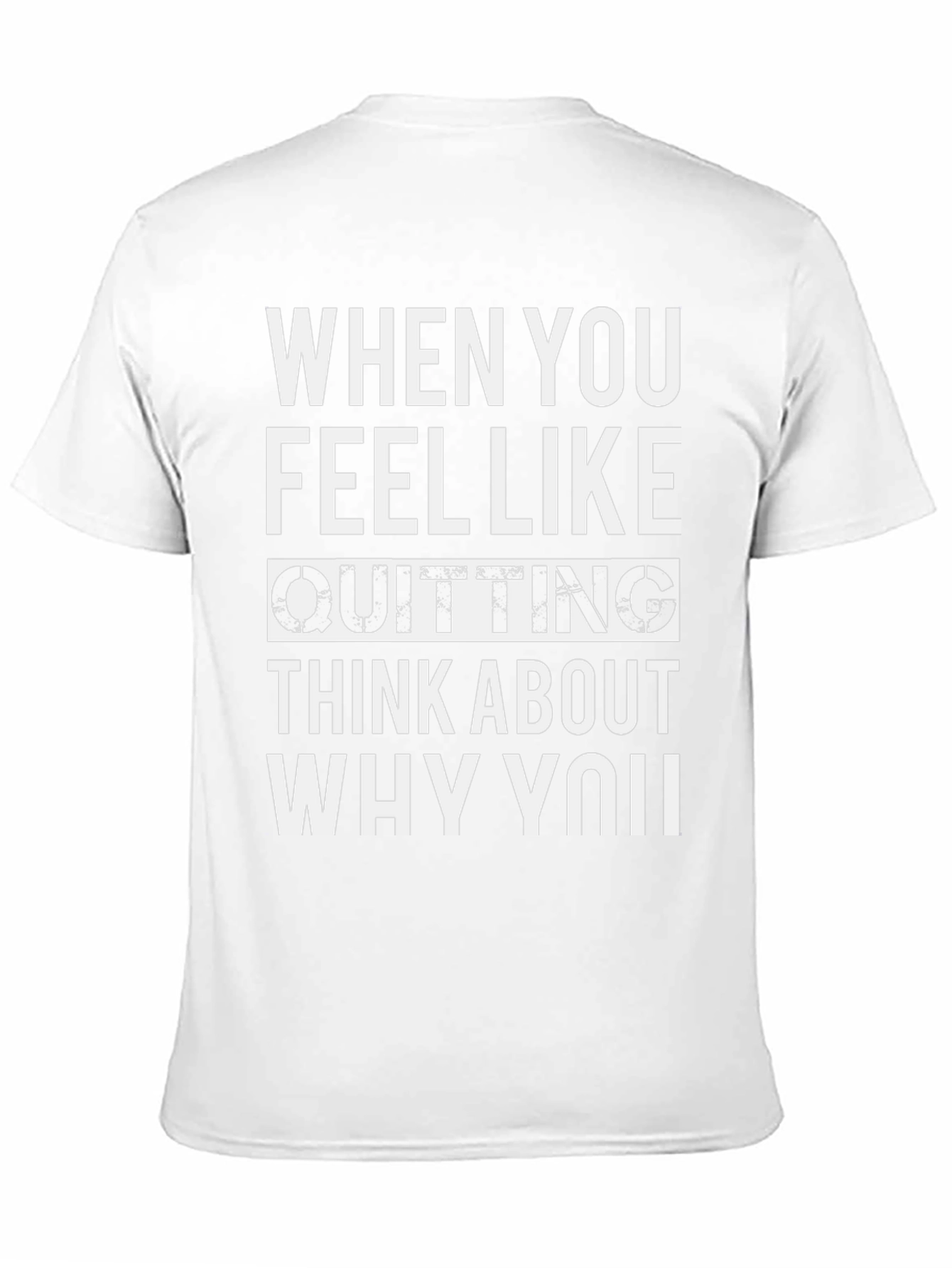 Motivational Quote T-Shirt - When You Feel Like Quitting