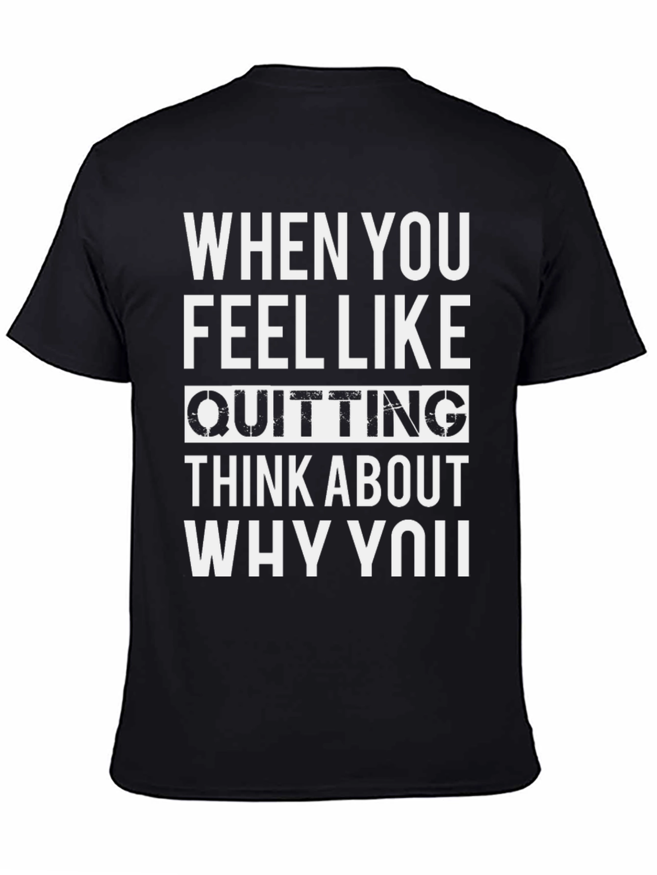 Motivational Quote T-Shirt - When You Feel Like Quitting