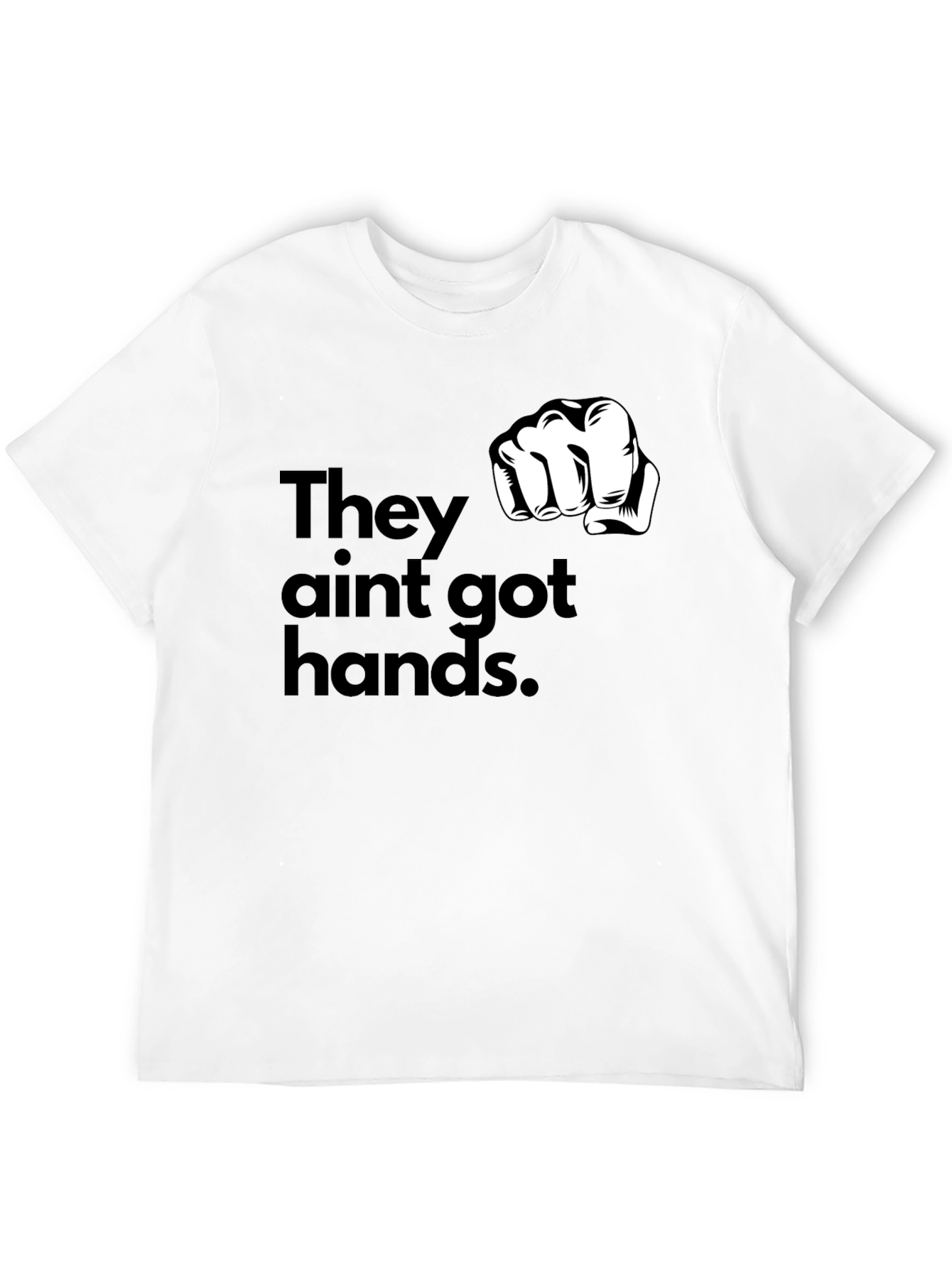 They Aint Got Hands Graphic T-Shirt