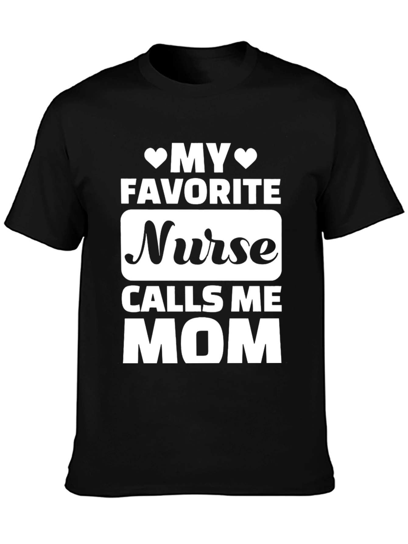 My Favorite Nurse Calls Me Mom T-Shirt