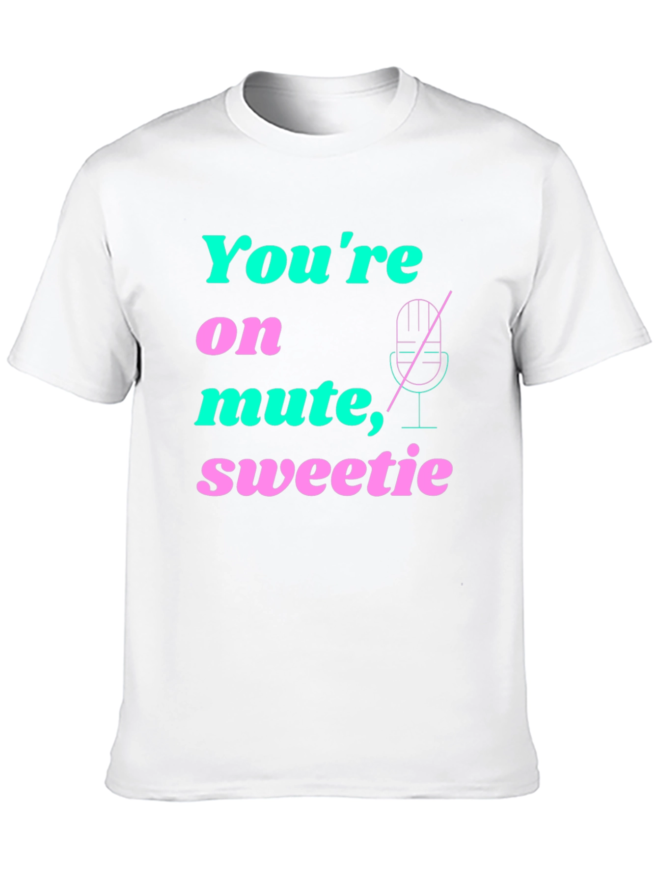 Youre On Mute Sweetie T-Shirt