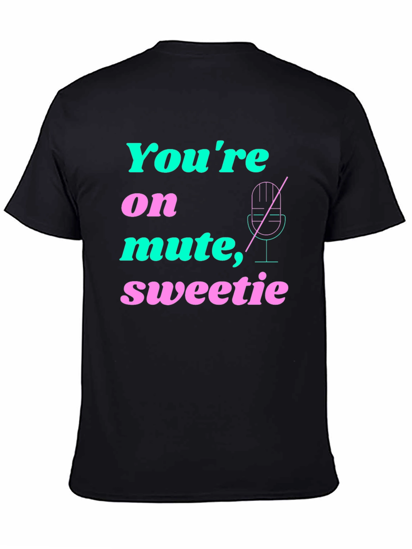 Youre On Mute Sweetie T-Shirt
