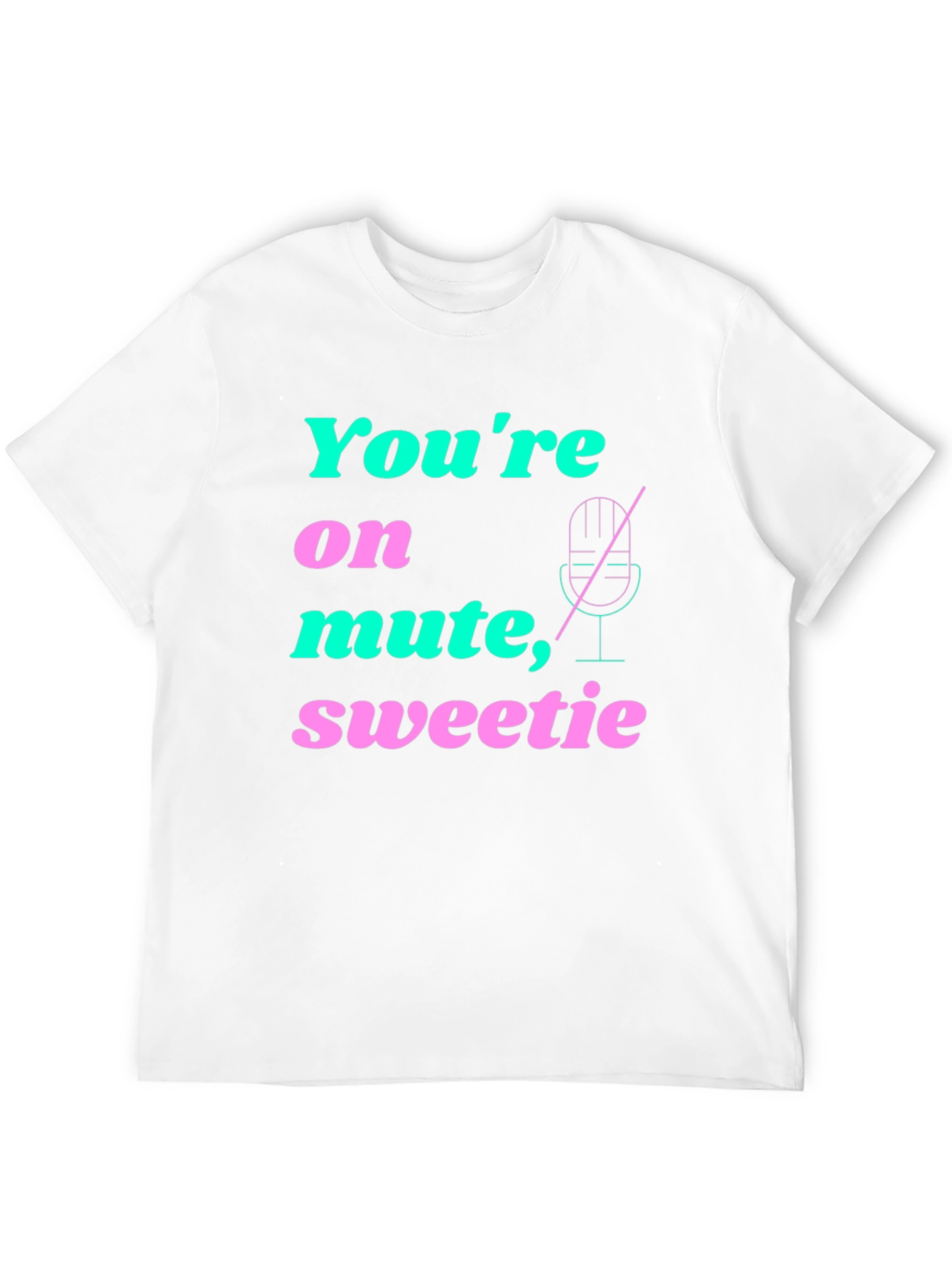 Youre On Mute Sweetie T-Shirt