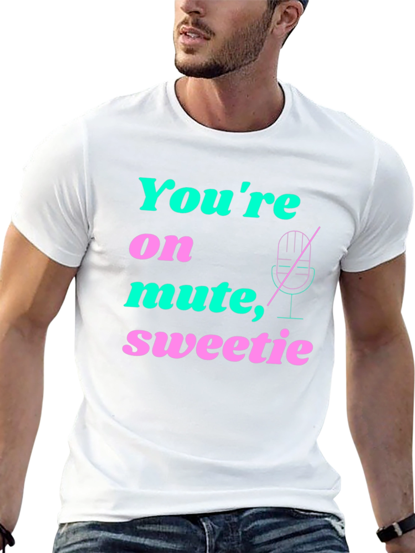 Youre On Mute Sweetie T-Shirt