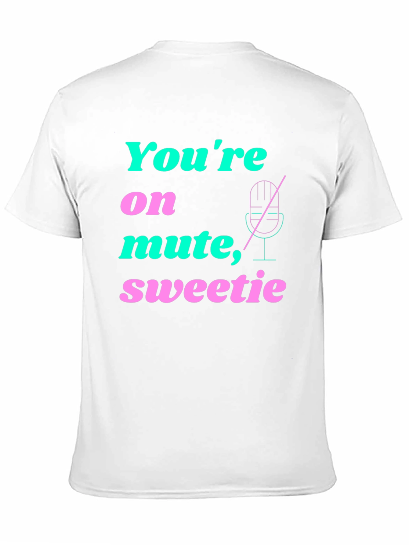 Youre On Mute Sweetie T-Shirt