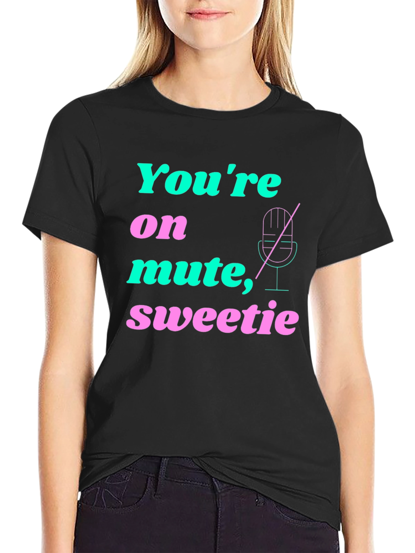 Youre On Mute Sweetie T-Shirt