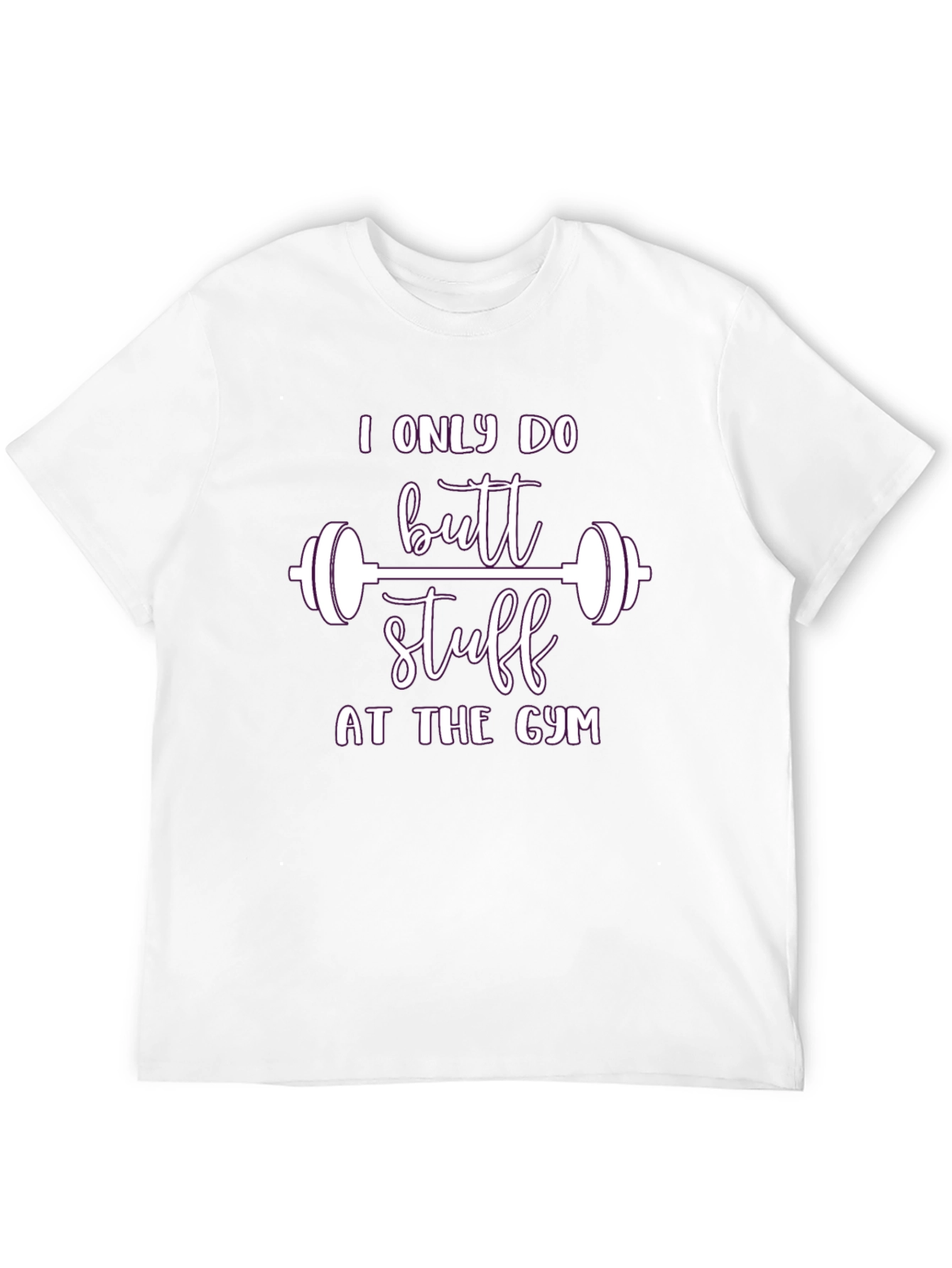 I Only Do Butt Stuff At The Gym T-Shirt
