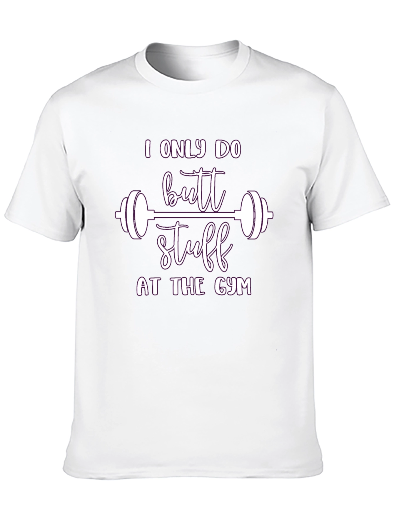 I Only Do Butt Stuff At The Gym T-Shirt