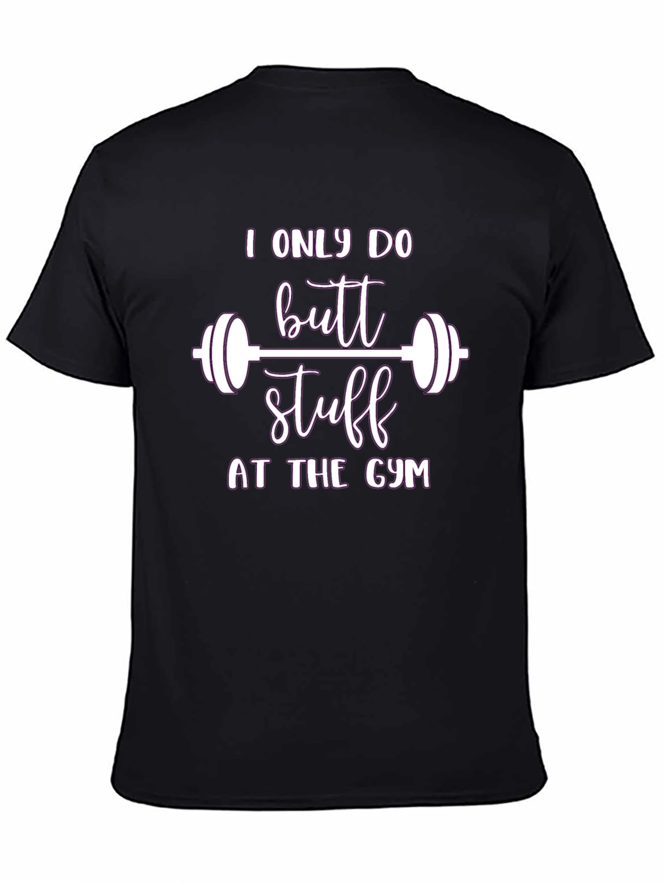 I Only Do Butt Stuff At The Gym T-Shirt