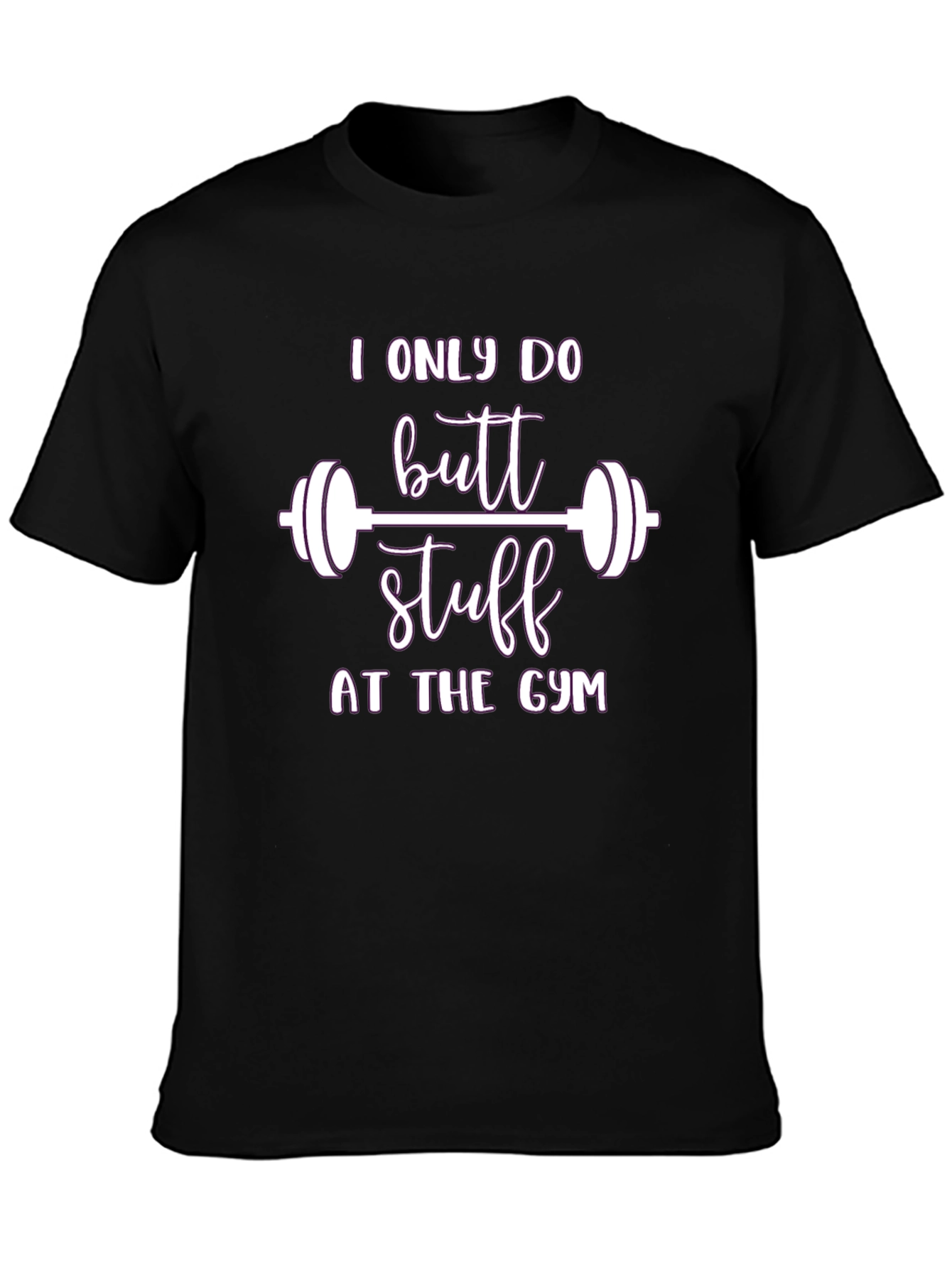 I Only Do Butt Stuff At The Gym T-Shirt