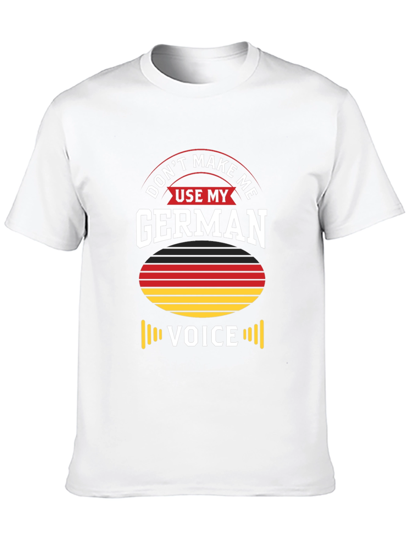 Dont Make Me Use My German Voice T-Shirt