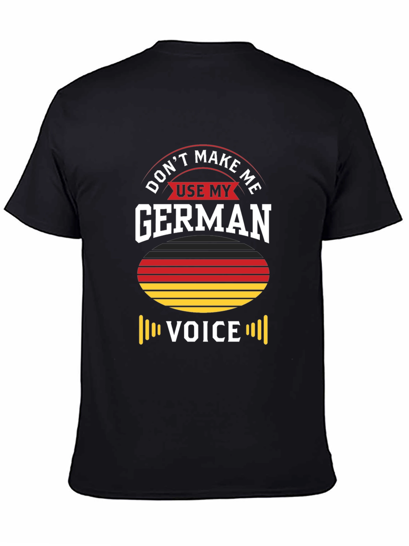Dont Make Me Use My German Voice T-Shirt