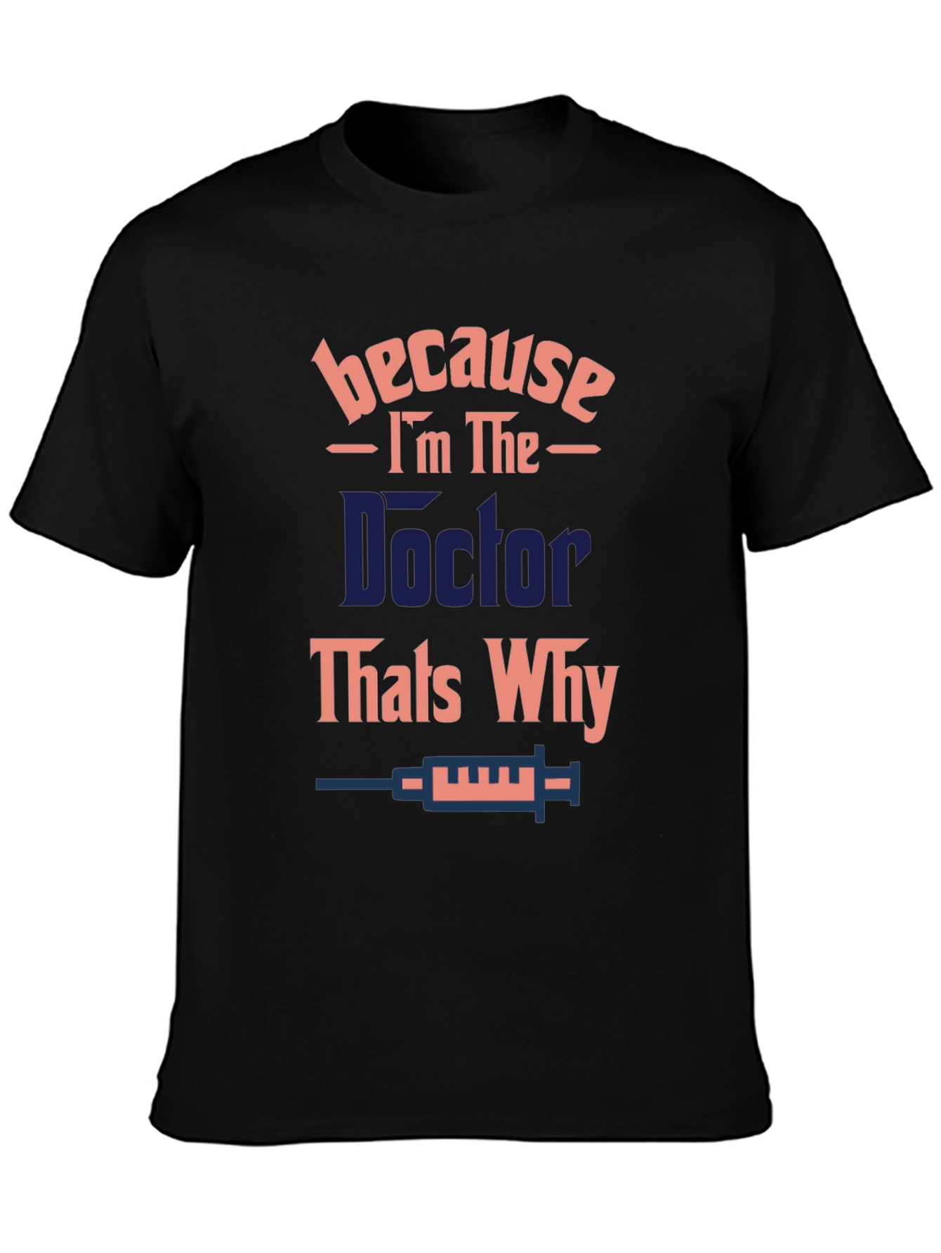 Doctor T-Shirt - Because Im The Doctor