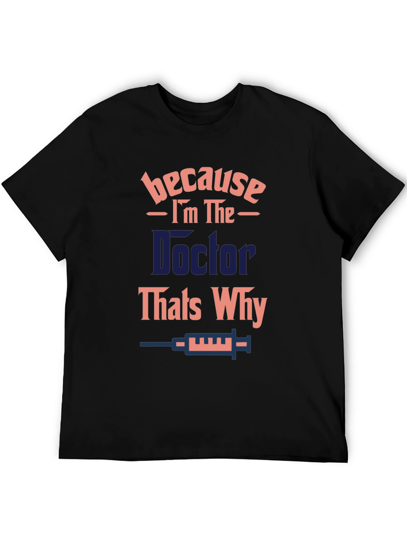 Doctor T-Shirt - Because Im The Doctor