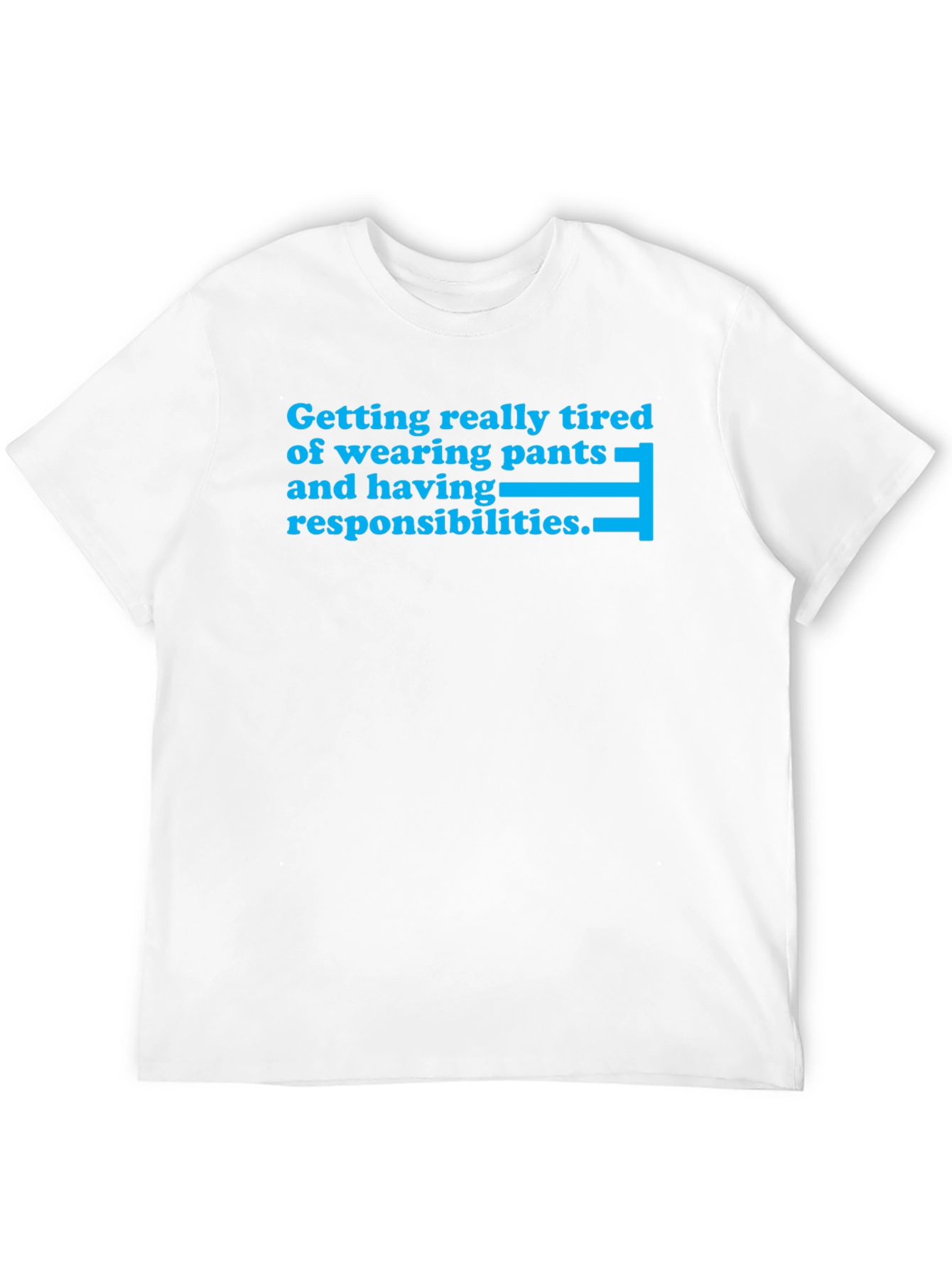 Tired of Pants Funny Slogan T-Shirt