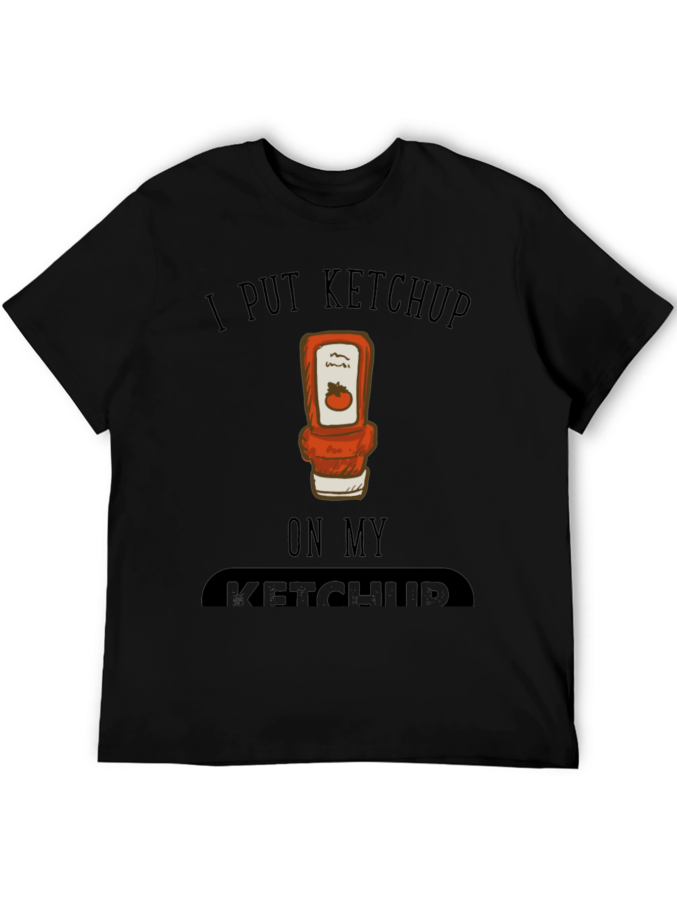 I Put Ketchup on My Ketchup Graphic Tee