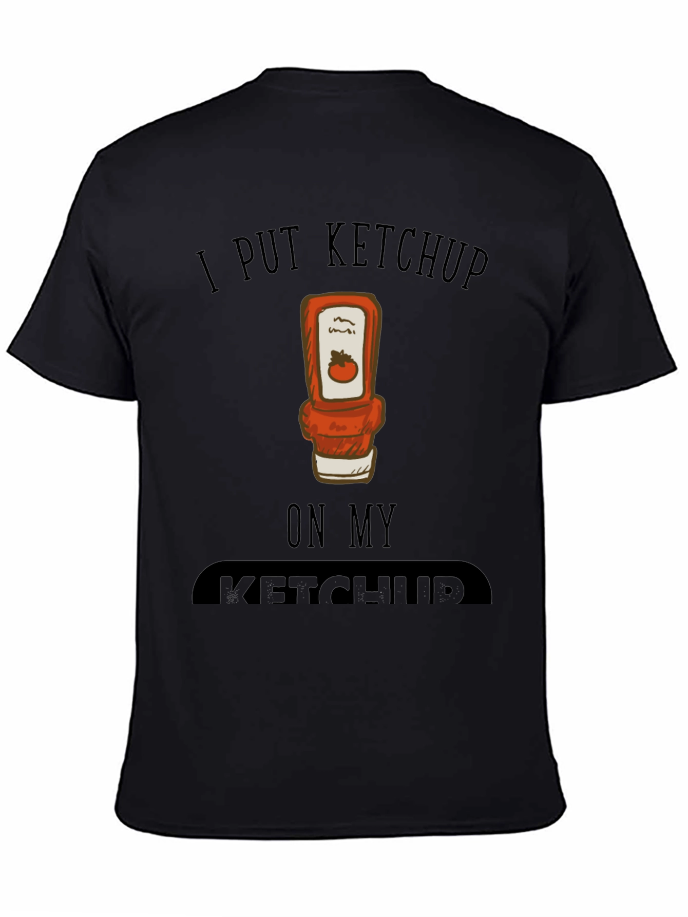 I Put Ketchup on My Ketchup Graphic Tee