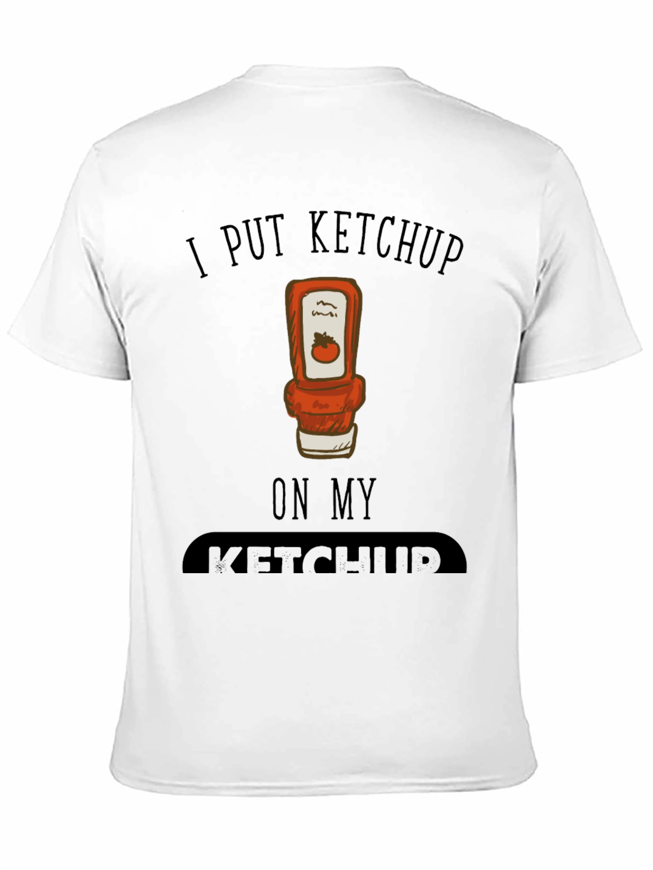 I Put Ketchup on My Ketchup Graphic Tee