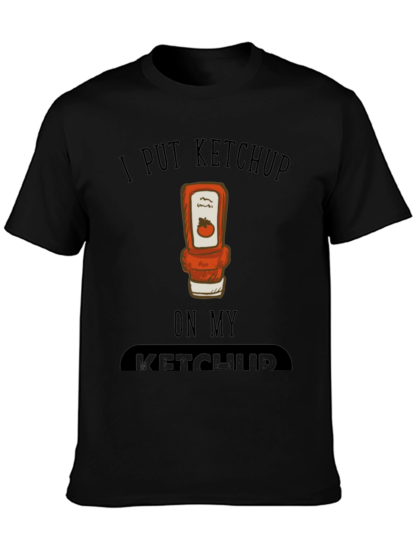 I Put Ketchup on My Ketchup Graphic Tee