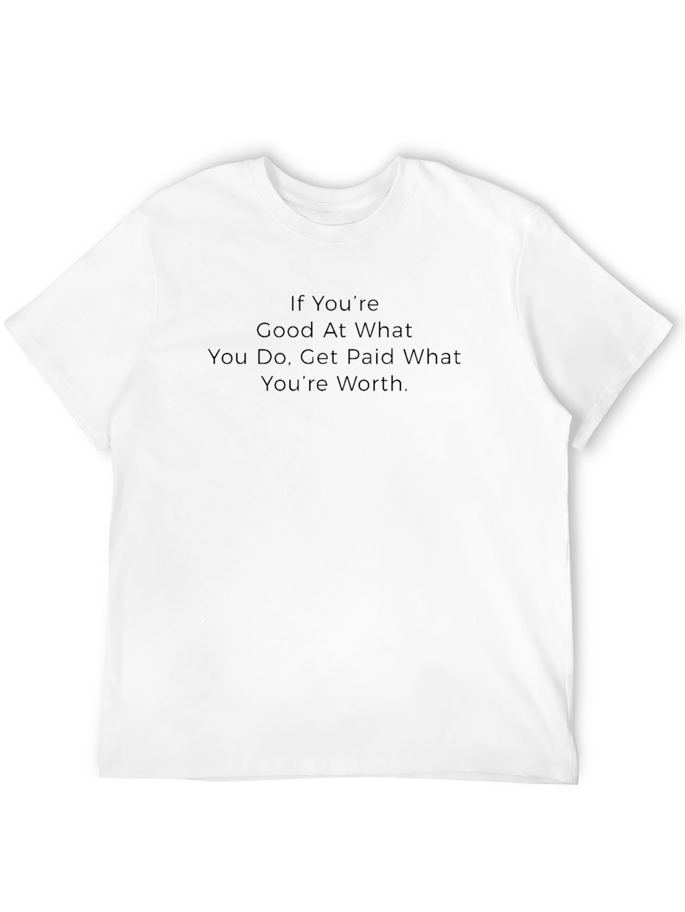 Motivational Black T-Shirt: Get Paid What Youre Worth
