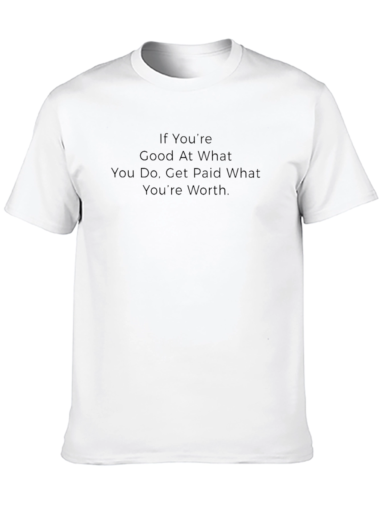 Motivational Black T-Shirt: Get Paid What Youre Worth