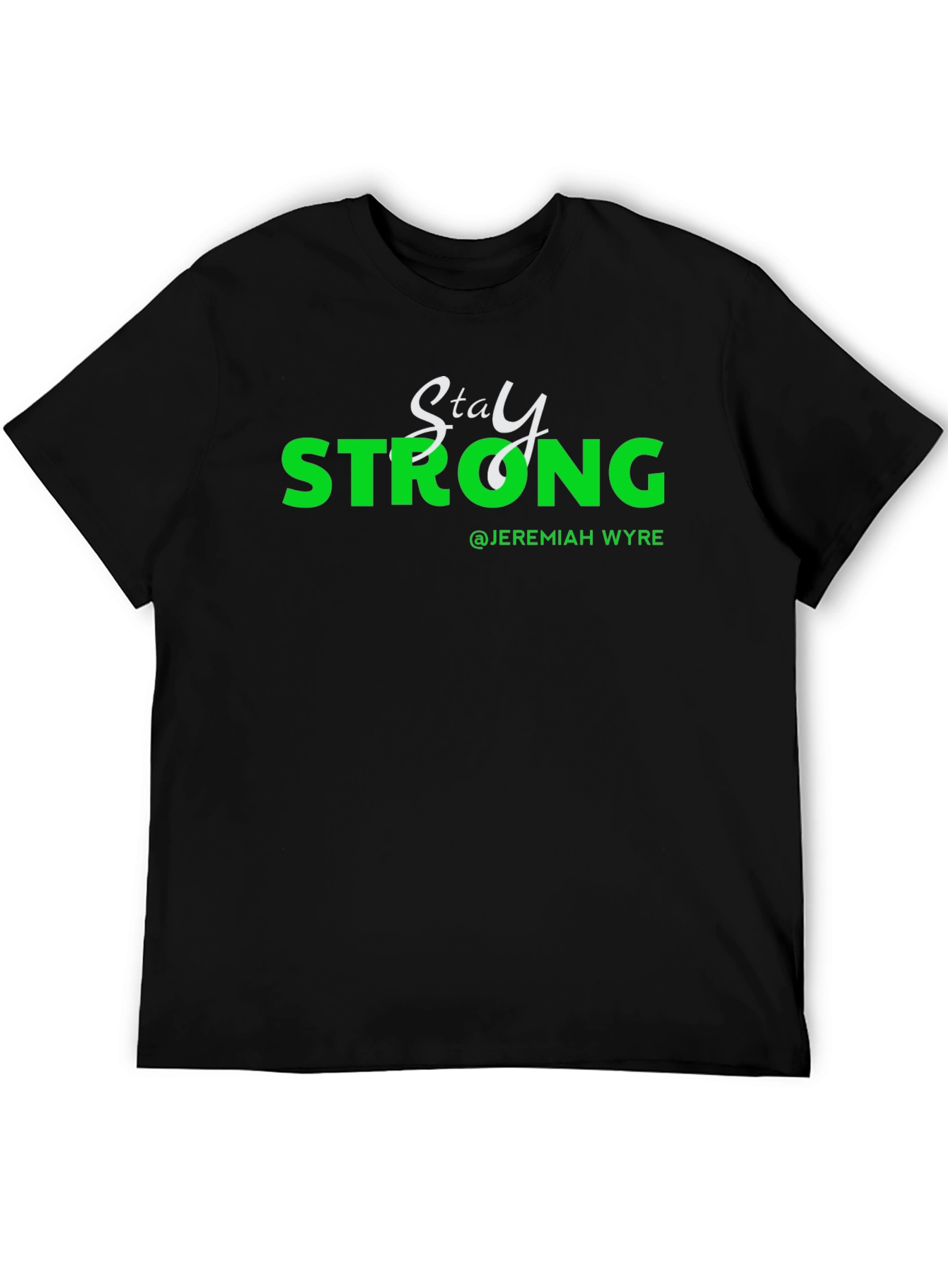 Stay Strong T-Shirt - Jeremiah Wyre Inspired Design