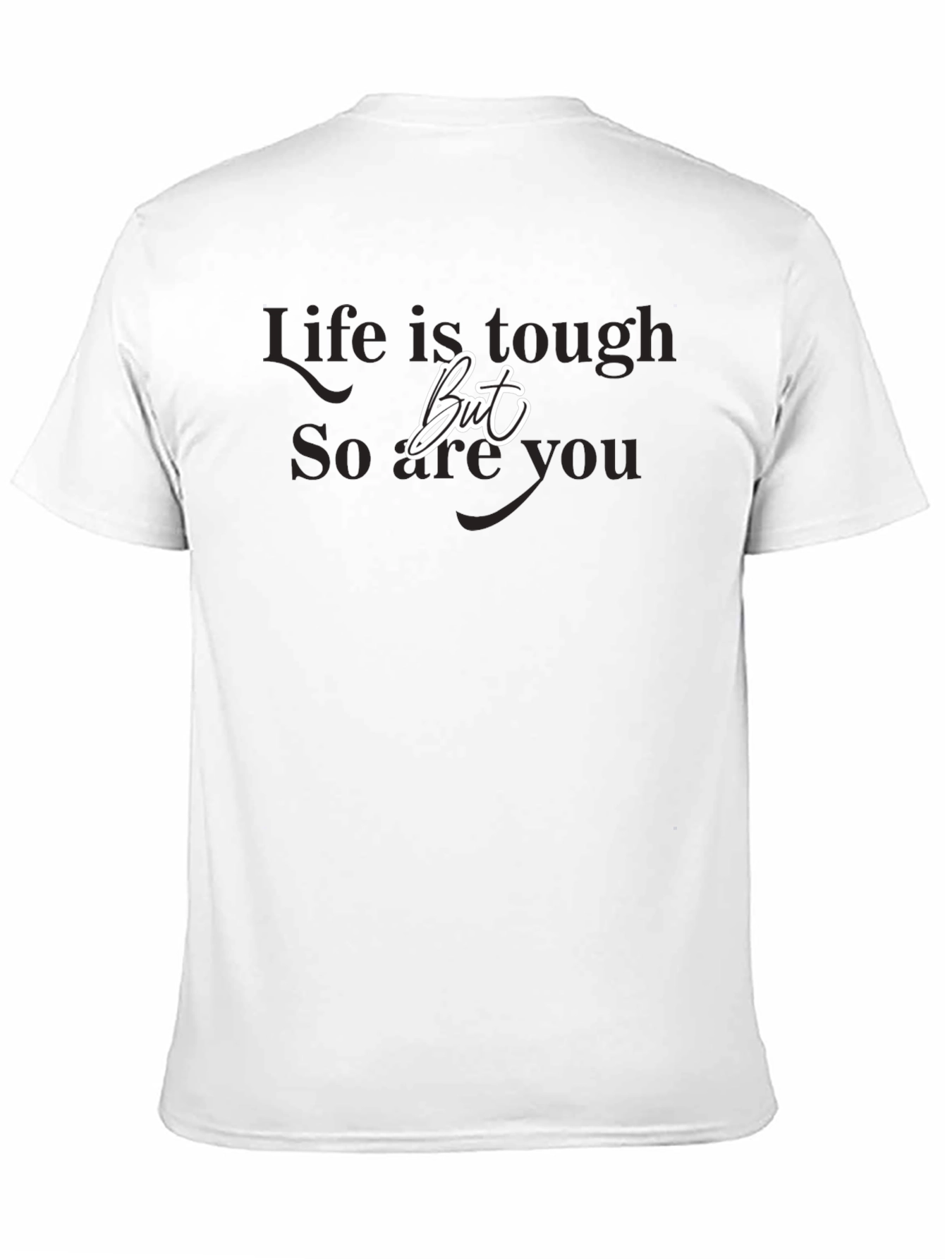 Life is Tough But So Are You Black T-Shirt