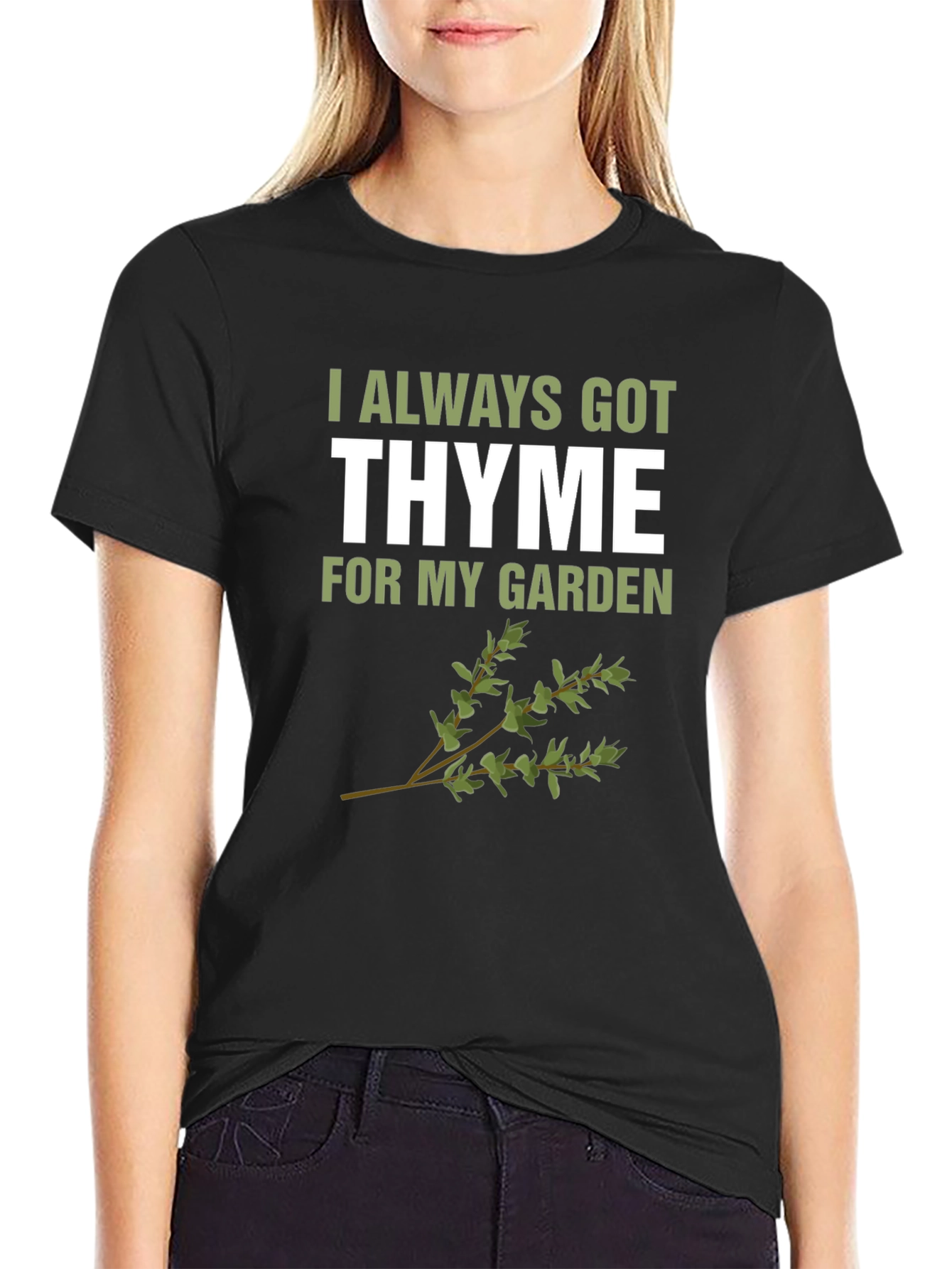 Always Got Thyme T-Shirt: Garden Humor