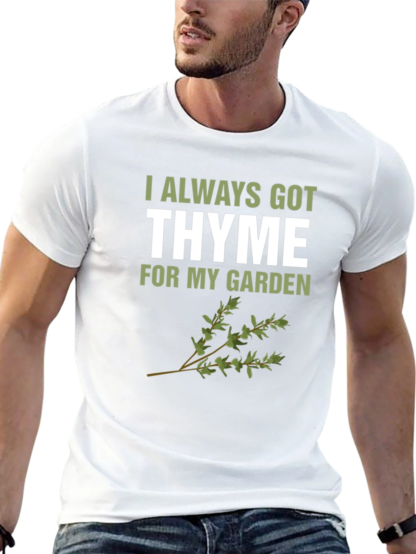 Always Got Thyme T-Shirt: Garden Humor