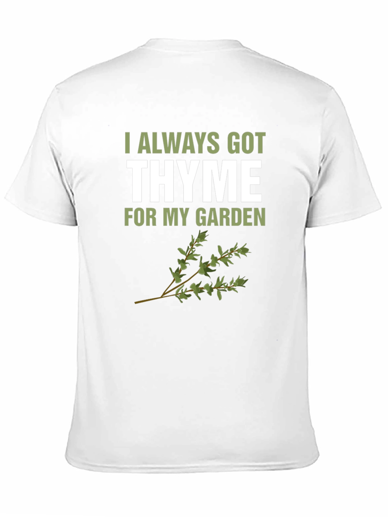 Always Got Thyme T-Shirt: Garden Humor