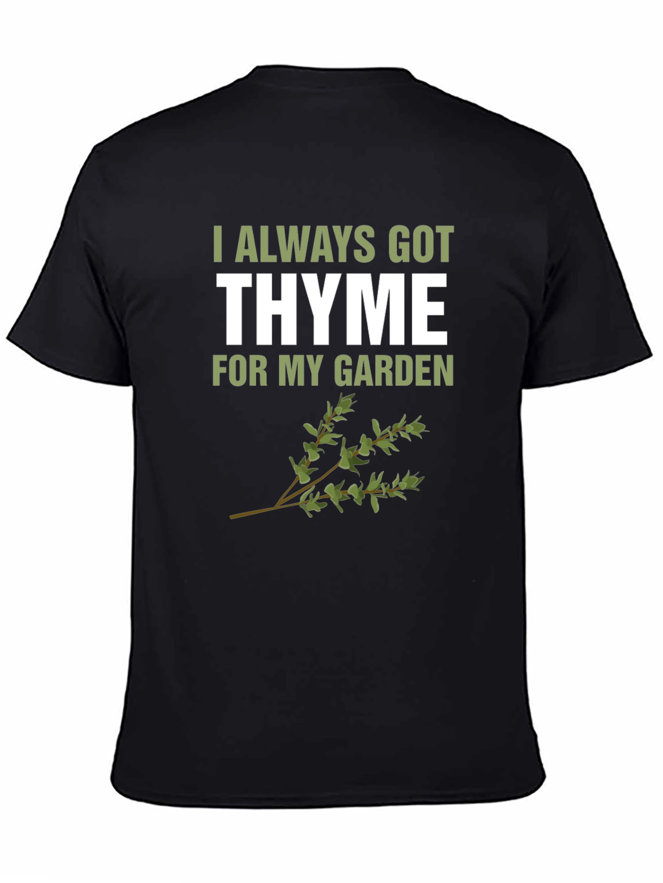 Always Got Thyme T-Shirt: Garden Humor