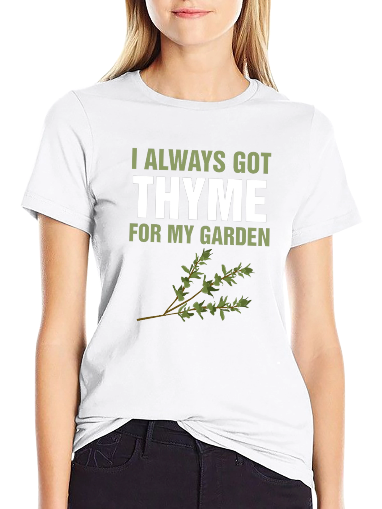 Always Got Thyme T-Shirt: Garden Humor