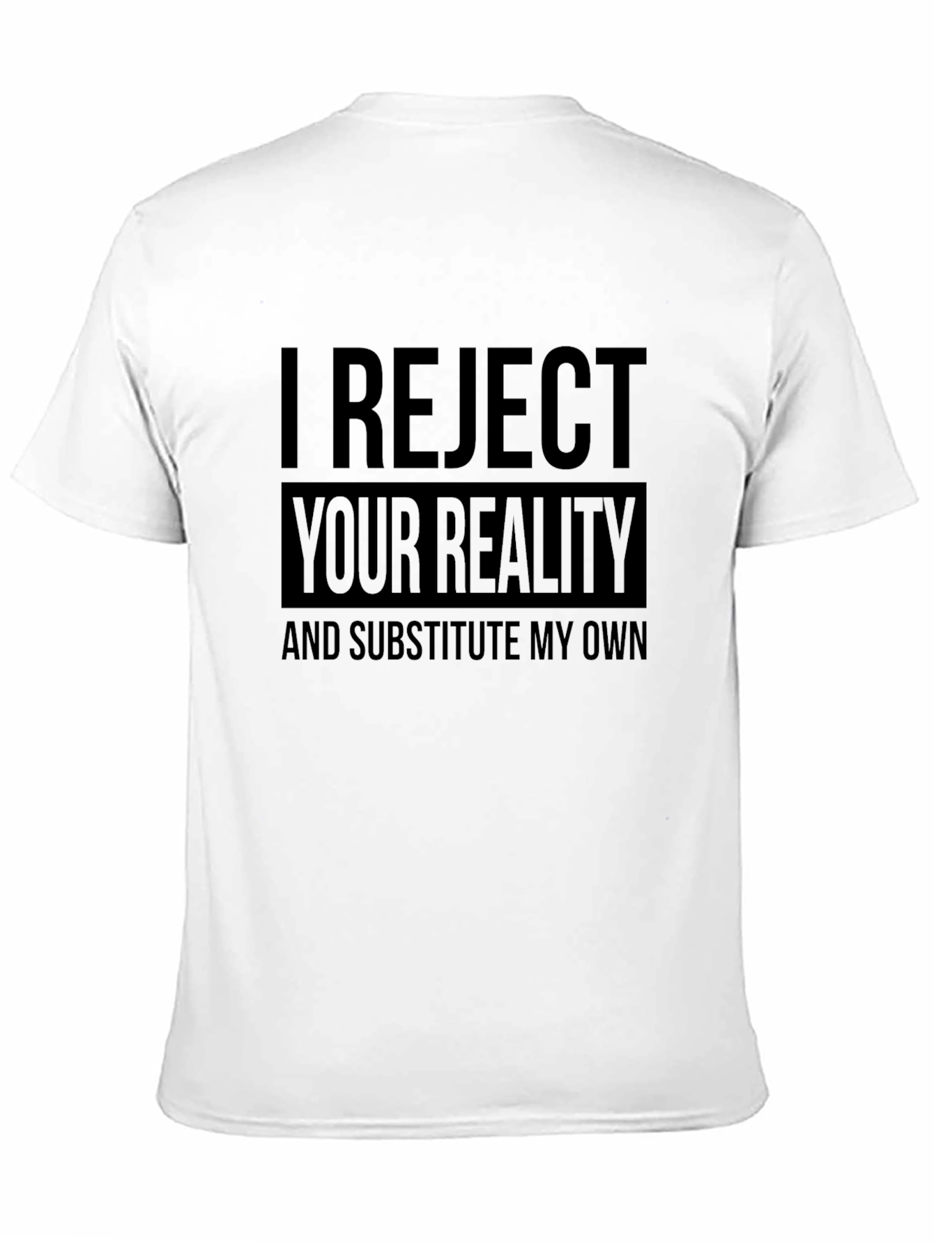 I Reject Your Reality Funny Graphic T-Shirt